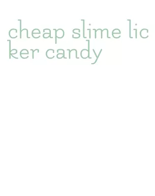 cheap slime licker candy