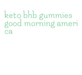 keto bhb gummies good morning america