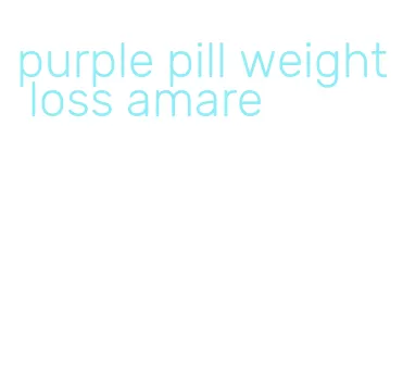 purple pill weight loss amare