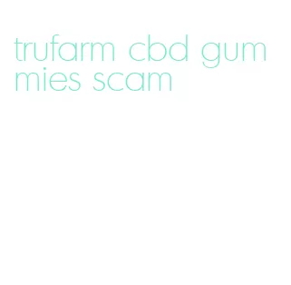 trufarm cbd gummies scam