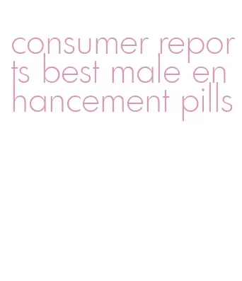 consumer reports best male enhancement pills