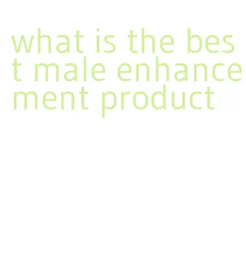 what is the best male enhancement product