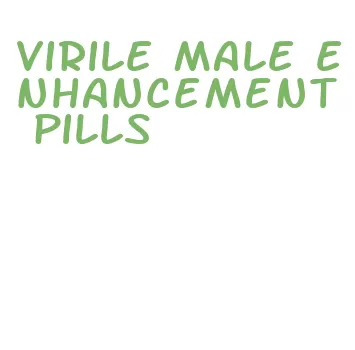 virile male enhancement pills