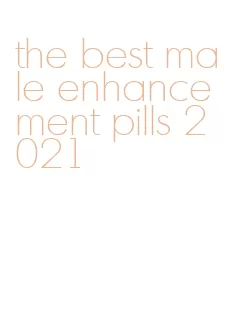 the best male enhancement pills 2021