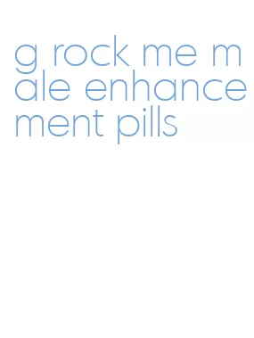 g rock me male enhancement pills