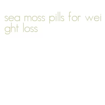 sea moss pills for weight loss