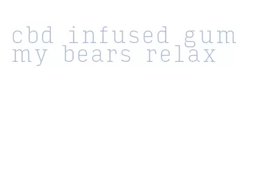 cbd infused gummy bears relax