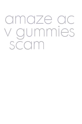 amaze acv gummies scam