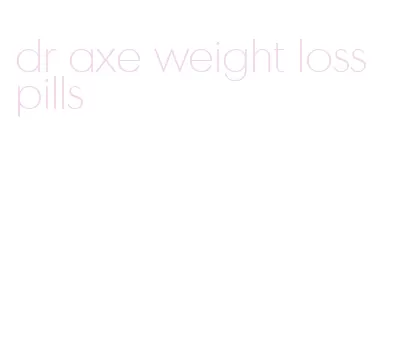 dr axe weight loss pills