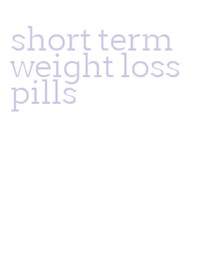 short term weight loss pills