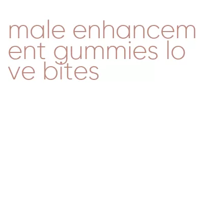 male enhancement gummies love bites