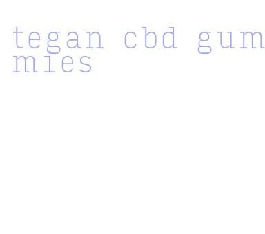 tegan cbd gummies
