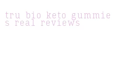 tru bio keto gummies real reviews