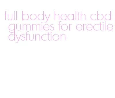full body health cbd gummies for erectile dysfunction