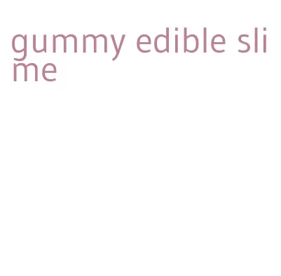 gummy edible slime