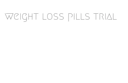 weight loss pills trial