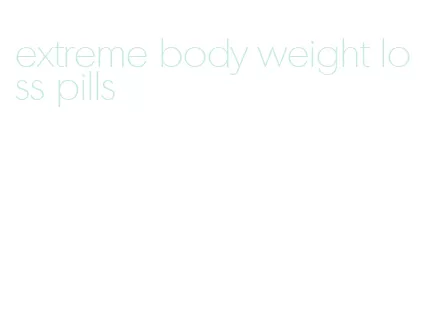 extreme body weight loss pills