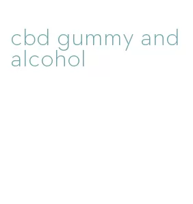 cbd gummy and alcohol