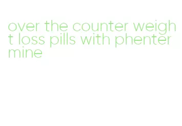 over the counter weight loss pills with phentermine