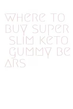 where to buy super slim keto gummy bears
