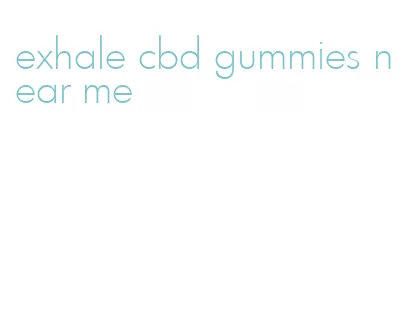 exhale cbd gummies near me