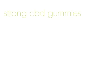 strong cbd gummies