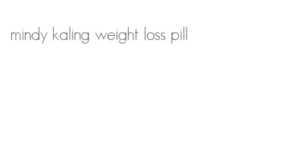 mindy kaling weight loss pill