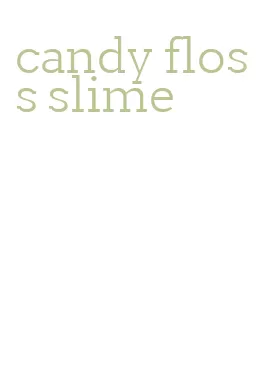 candy floss slime
