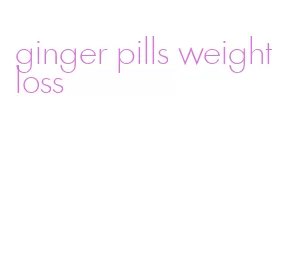 ginger pills weight loss