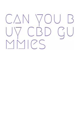 can you buy cbd gummies
