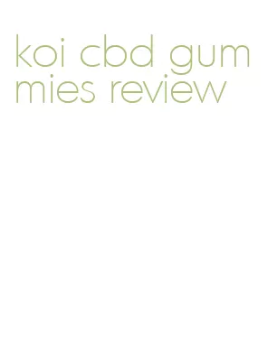 koi cbd gummies review