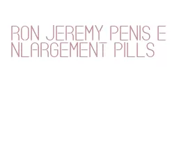 ron jeremy penis enlargement pills