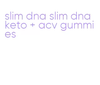 slim dna slim dna keto + acv gummies