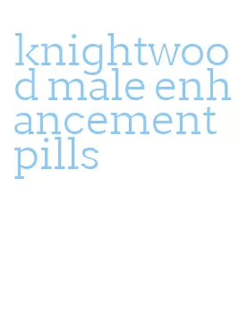 knightwood male enhancement pills