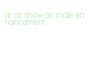 dr oz show on male enhancement