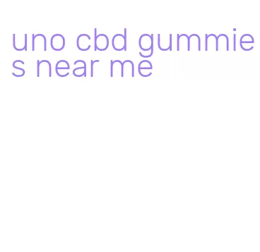 uno cbd gummies near me