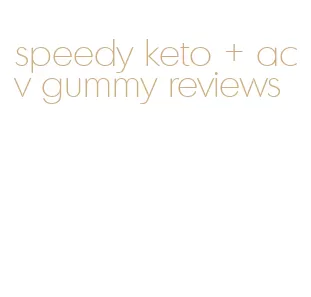 speedy keto + acv gummy reviews