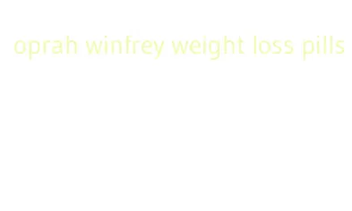 oprah winfrey weight loss pills