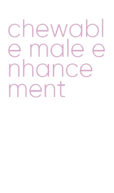 chewable male enhancement