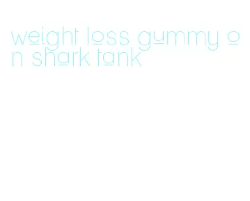 weight loss gummy on shark tank