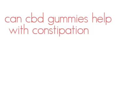 can cbd gummies help with constipation