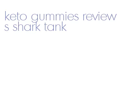 keto gummies reviews shark tank