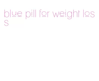 blue pill for weight loss