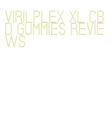 virilplex xl cbd gummies reviews