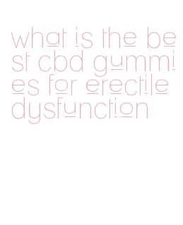 what is the best cbd gummies for erectile dysfunction