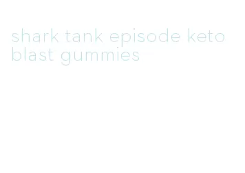 shark tank episode keto blast gummies