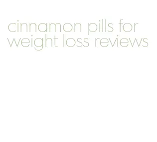cinnamon pills for weight loss reviews