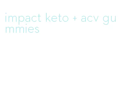 impact keto + acv gummies