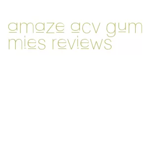 amaze acv gummies reviews
