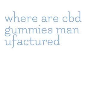 where are cbd gummies manufactured